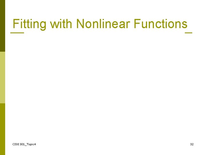 Fitting with Nonlinear Functions CISE 301_Topic 4 32 