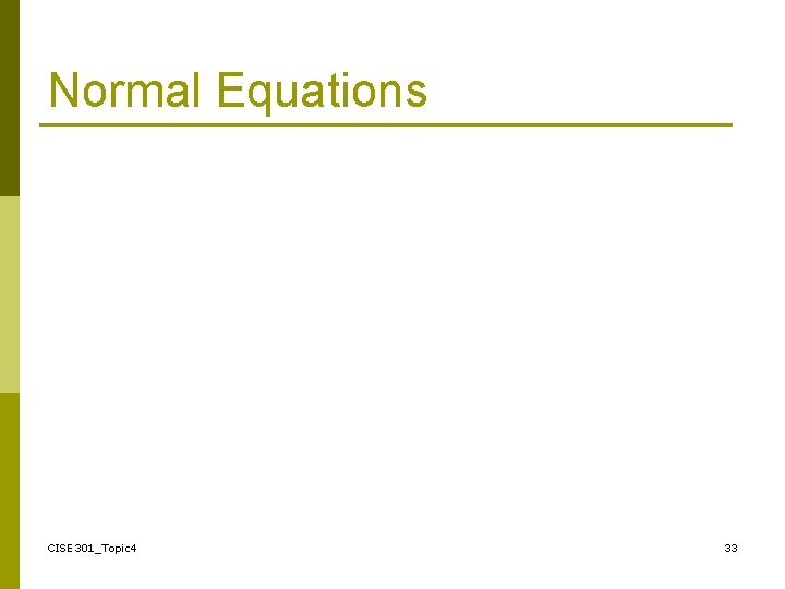 Normal Equations CISE 301_Topic 4 33 