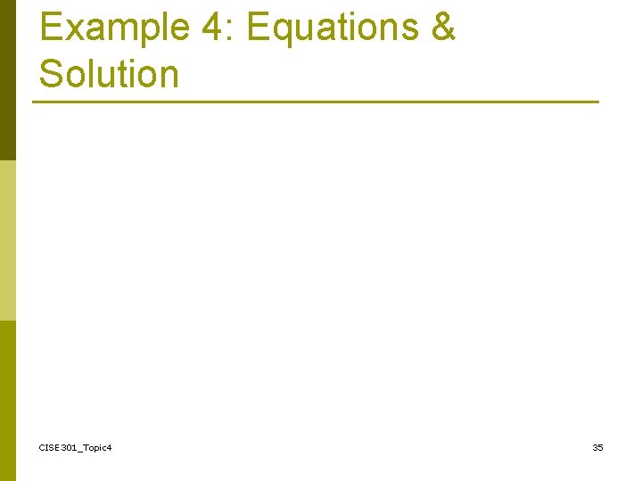 Example 4: Equations & Solution CISE 301_Topic 4 35 