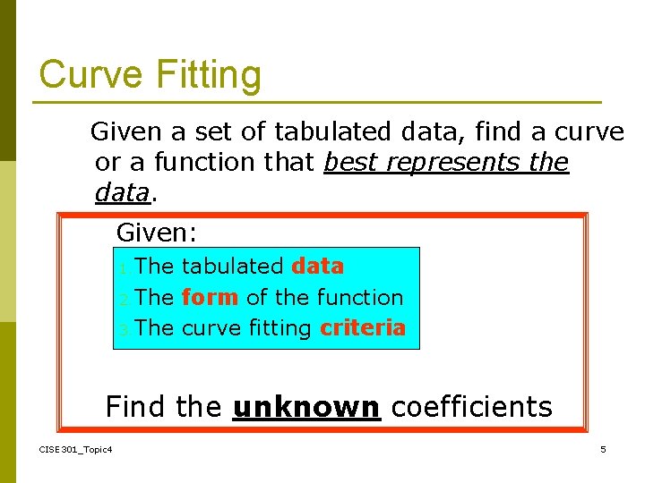 Curve Fitting Given a set of tabulated data, find a curve or a function