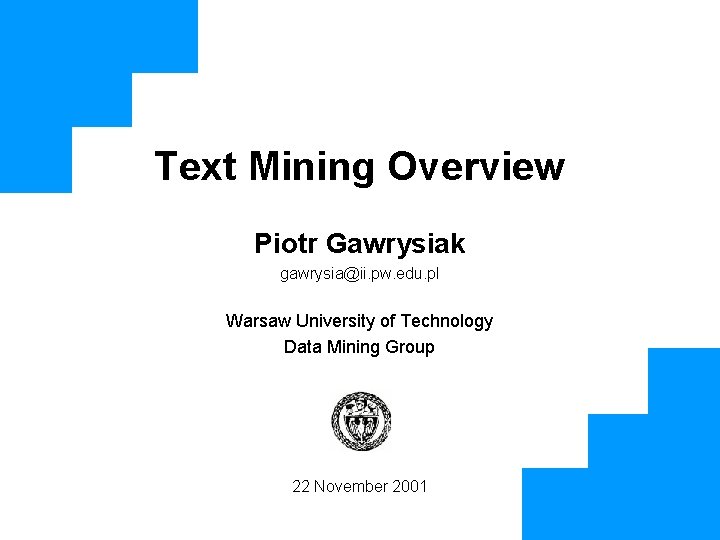 Text Mining Overview Piotr Gawrysiak gawrysia@ii. pw. edu. pl Warsaw University of Technology Data