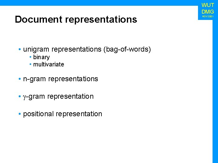 Document representations • unigram representations (bag-of-words) • binary • multivariate • n-gram representations •