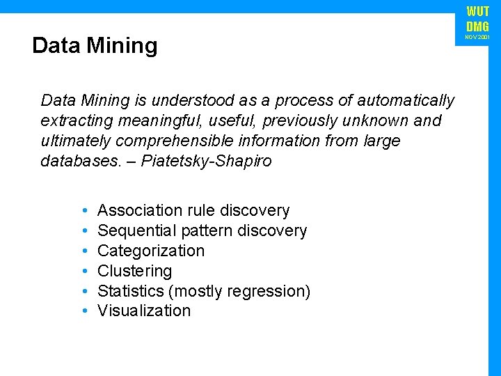 Data Mining is understood as a process of automatically extracting meaningful, useful, previously unknown