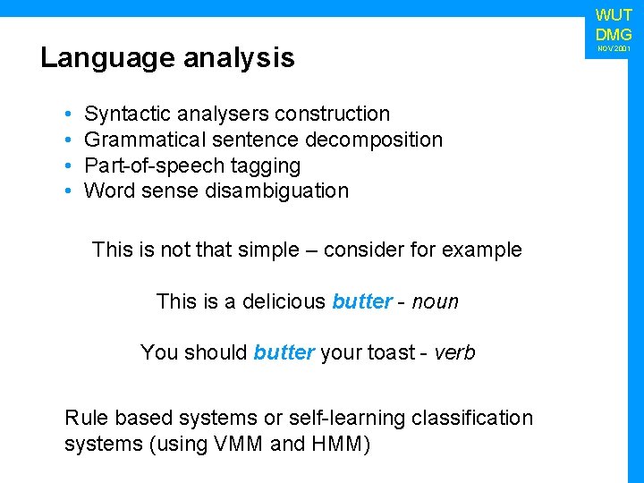 Language analysis • • Syntactic analysers construction Grammatical sentence decomposition Part-of-speech tagging Word sense