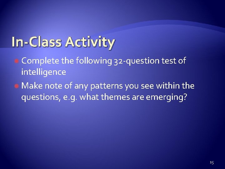 In-Class Activity Complete the following 32 -question test of intelligence Make note of any