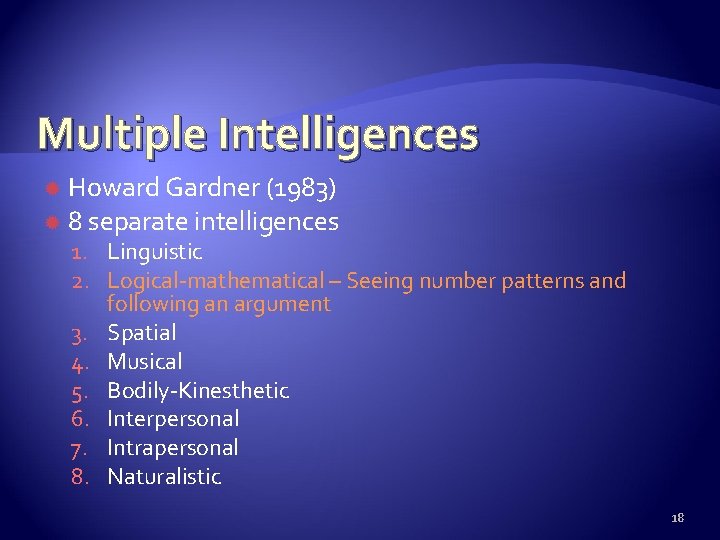 Multiple Intelligences Howard Gardner (1983) 8 separate intelligences 1. Linguistic 2. Logical-mathematical – Seeing