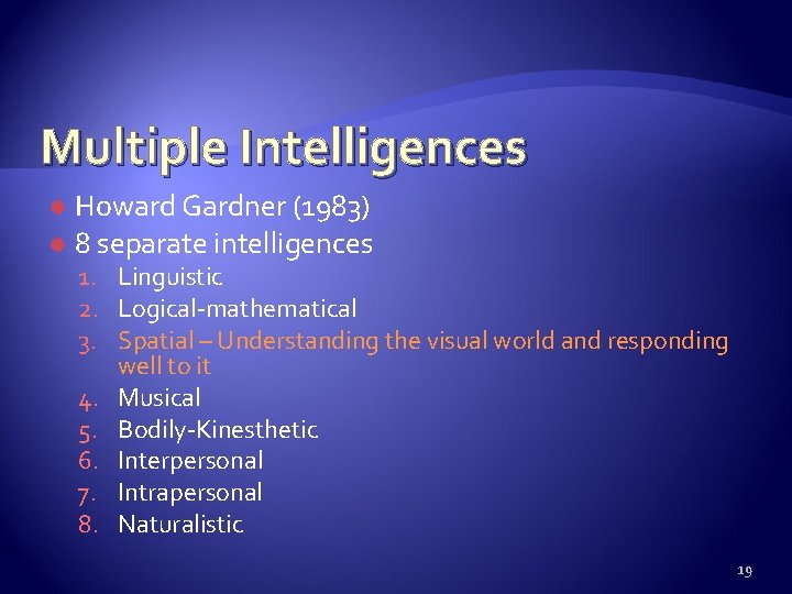 Multiple Intelligences Howard Gardner (1983) 8 separate intelligences 1. Linguistic 2. Logical-mathematical 3. Spatial