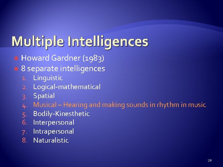 Multiple Intelligences Howard Gardner (1983) 8 separate intelligences 1. 2. 3. 4. 5. 6.