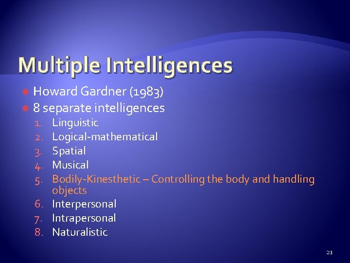 Multiple Intelligences Howard Gardner (1983) 8 separate intelligences 1. 2. 3. 4. 5. Linguistic