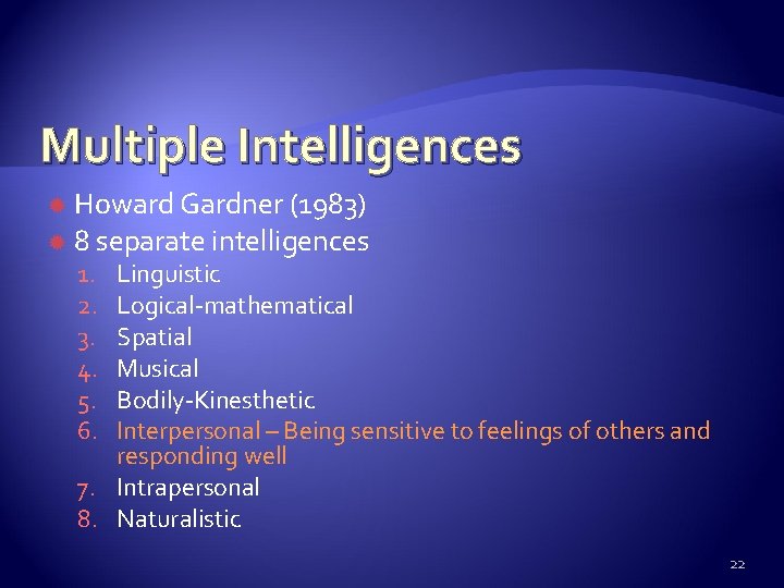 Multiple Intelligences Howard Gardner (1983) 8 separate intelligences 1. 2. 3. 4. 5. 6.