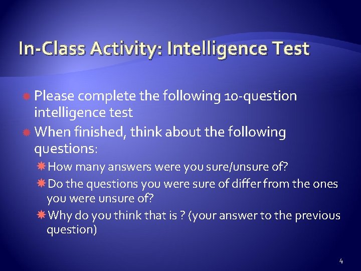 In-Class Activity: Intelligence Test Please complete the following 10 -question intelligence test When finished,