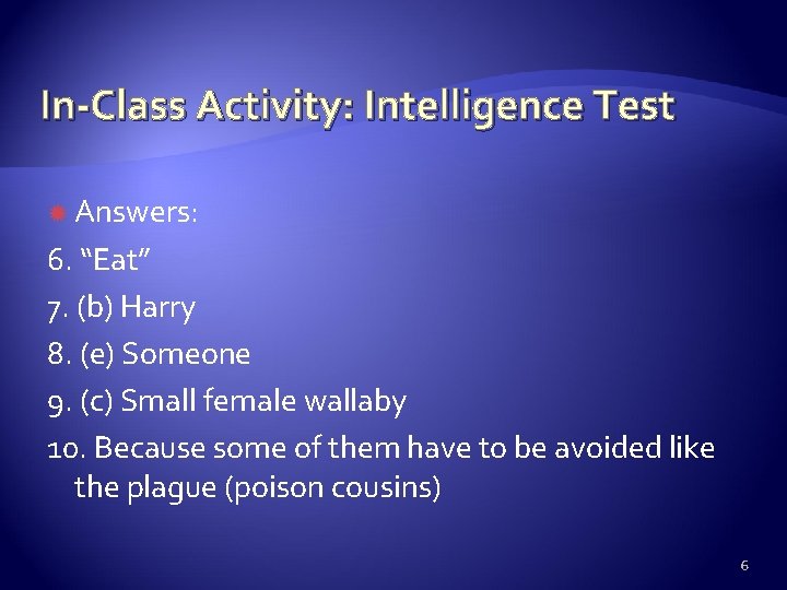 In-Class Activity: Intelligence Test Answers: 6. “Eat” 7. (b) Harry 8. (e) Someone 9.