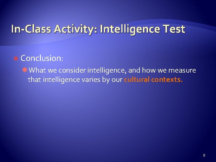 In-Class Activity: Intelligence Test Conclusion: What we consider intelligence, and how we measure that