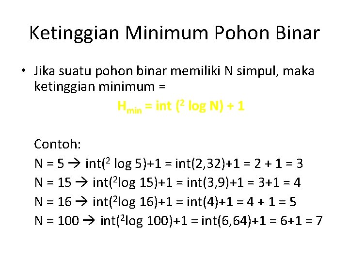 Ketinggian Minimum Pohon Binar • Jika suatu pohon binar memiliki N simpul, maka ketinggian