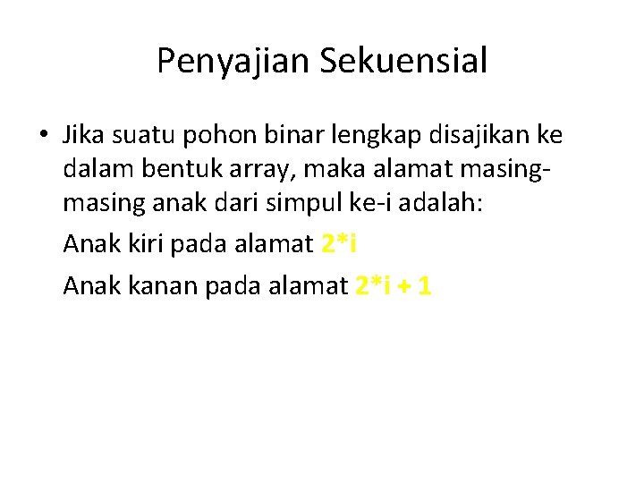 Penyajian Sekuensial • Jika suatu pohon binar lengkap disajikan ke dalam bentuk array, maka