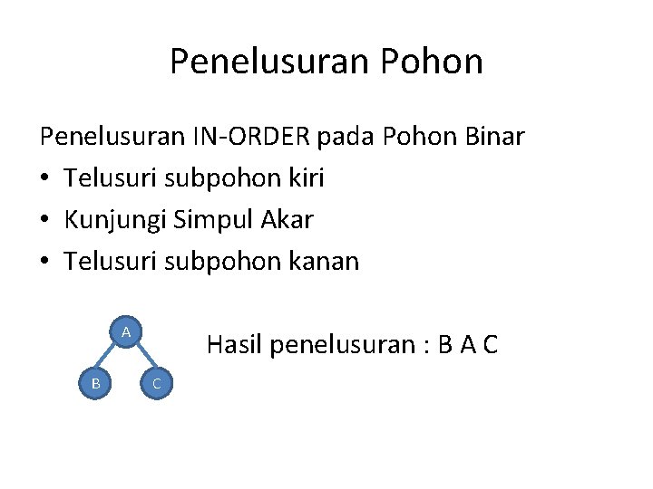 Penelusuran Pohon Penelusuran IN-ORDER pada Pohon Binar • Telusuri subpohon kiri • Kunjungi Simpul