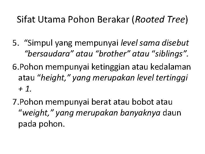 Sifat Utama Pohon Berakar (Rooted Tree) 5. “Simpul yang mempunyai level sama disebut “bersaudara”