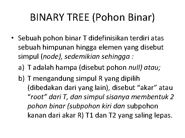 BINARY TREE (Pohon Binar) • Sebuah pohon binar T didefinisikan terdiri atas sebuah himpunan