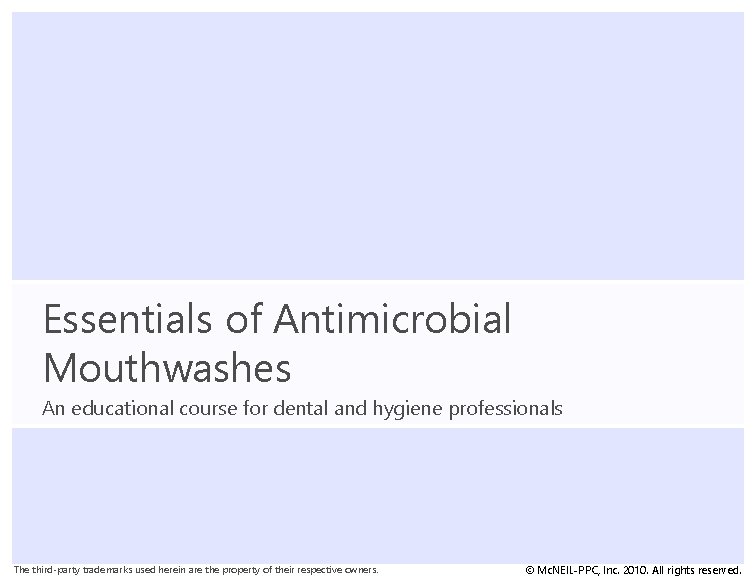 Essentials of Antimicrobial Mouthwashes An educational course for dental and hygiene professionals The third-party