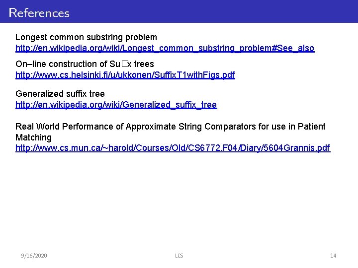 Longest common substring problem http: //en. wikipedia. org/wiki/Longest_common_substring_problem#See_also On–line construction of Su�x trees http: