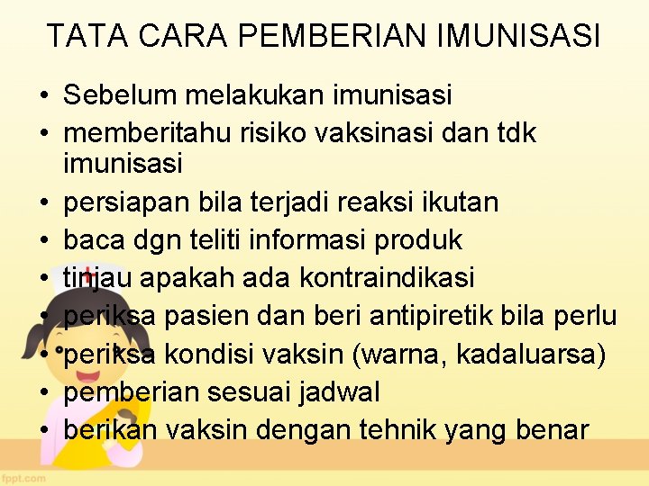 TATA CARA PEMBERIAN IMUNISASI • Sebelum melakukan imunisasi • memberitahu risiko vaksinasi dan tdk