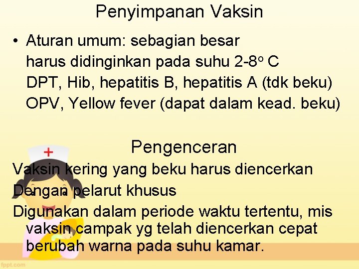 Penyimpanan Vaksin • Aturan umum: sebagian besar harus didinginkan pada suhu 2 -8 o