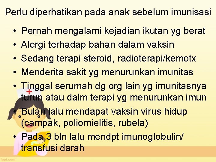 Perlu diperhatikan pada anak sebelum imunisasi • • • Pernah mengalami kejadian ikutan yg