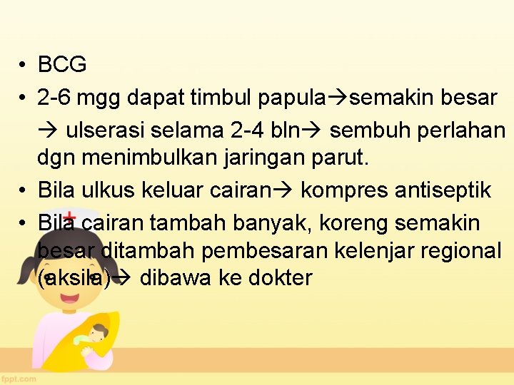  • BCG • 2 -6 mgg dapat timbul papula semakin besar ulserasi selama