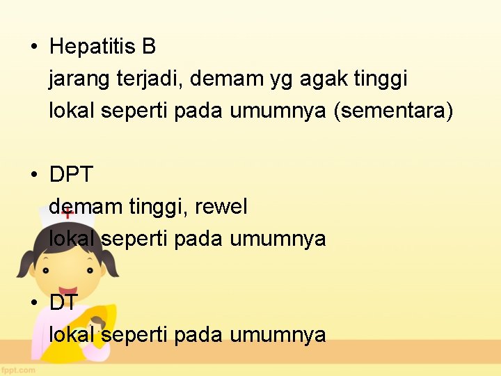  • Hepatitis B jarang terjadi, demam yg agak tinggi lokal seperti pada umumnya