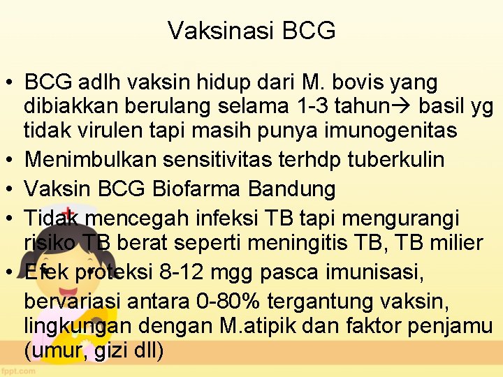 Vaksinasi BCG • BCG adlh vaksin hidup dari M. bovis yang dibiakkan berulang selama