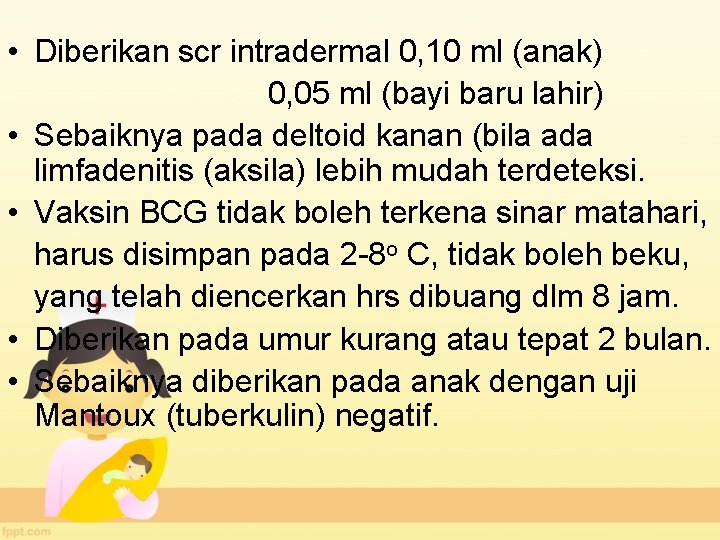  • Diberikan scr intradermal 0, 10 ml (anak) 0, 05 ml (bayi baru