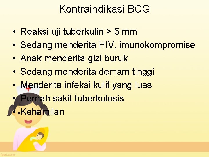 Kontraindikasi BCG • • Reaksi uji tuberkulin > 5 mm Sedang menderita HIV, imunokompromise
