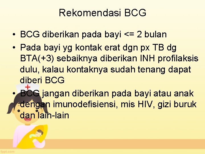 Rekomendasi BCG • BCG diberikan pada bayi <= 2 bulan • Pada bayi yg