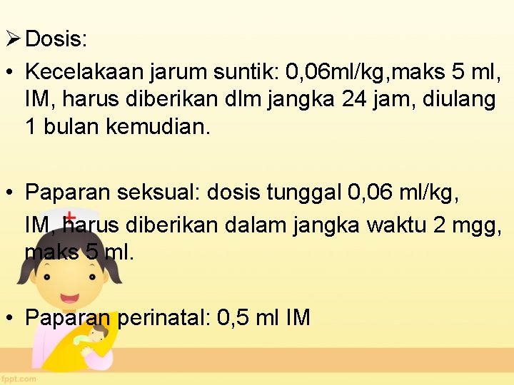 Ø Dosis: • Kecelakaan jarum suntik: 0, 06 ml/kg, maks 5 ml, IM, harus