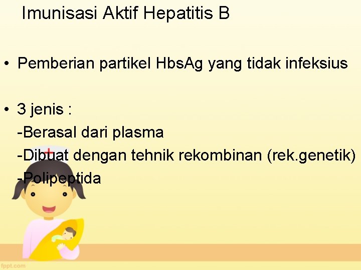 Imunisasi Aktif Hepatitis B • Pemberian partikel Hbs. Ag yang tidak infeksius • 3