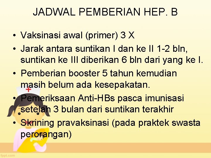 JADWAL PEMBERIAN HEP. B • Vaksinasi awal (primer) 3 X • Jarak antara suntikan