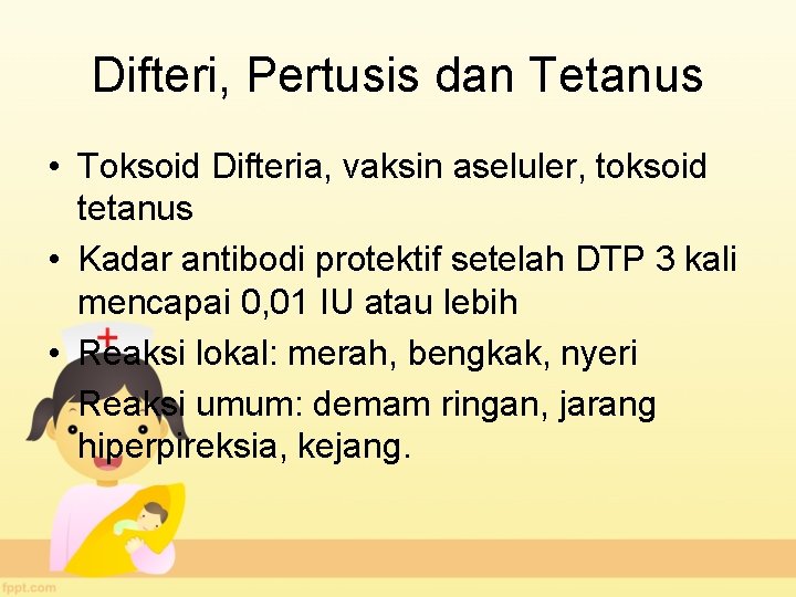 Difteri, Pertusis dan Tetanus • Toksoid Difteria, vaksin aseluler, toksoid tetanus • Kadar antibodi