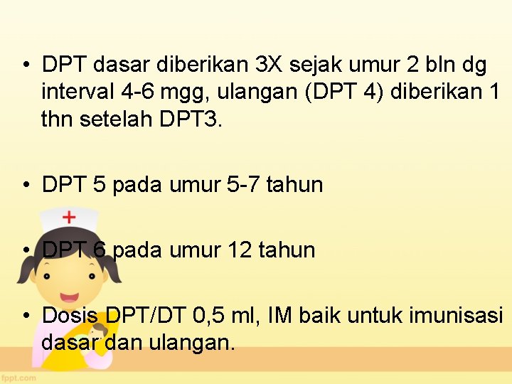  • DPT dasar diberikan 3 X sejak umur 2 bln dg interval 4