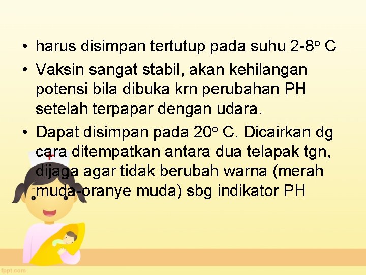  • harus disimpan tertutup pada suhu 2 -8 o C • Vaksin sangat