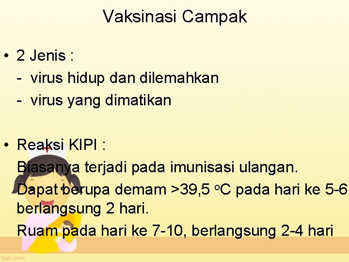 Vaksinasi Campak • 2 Jenis : - virus hidup dan dilemahkan - virus yang