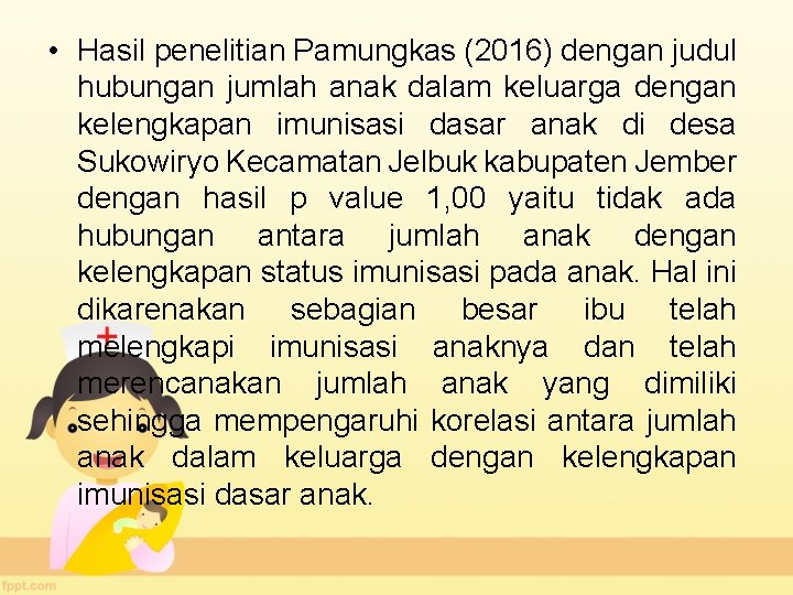  • Hasil penelitian Pamungkas (2016) dengan judul hubungan jumlah anak dalam keluarga dengan