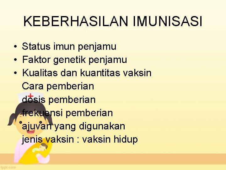 KEBERHASILAN IMUNISASI • Status imun penjamu • Faktor genetik penjamu • Kualitas dan kuantitas