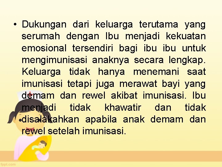  • Dukungan dari keluarga terutama yang serumah dengan Ibu menjadi kekuatan emosional tersendiri