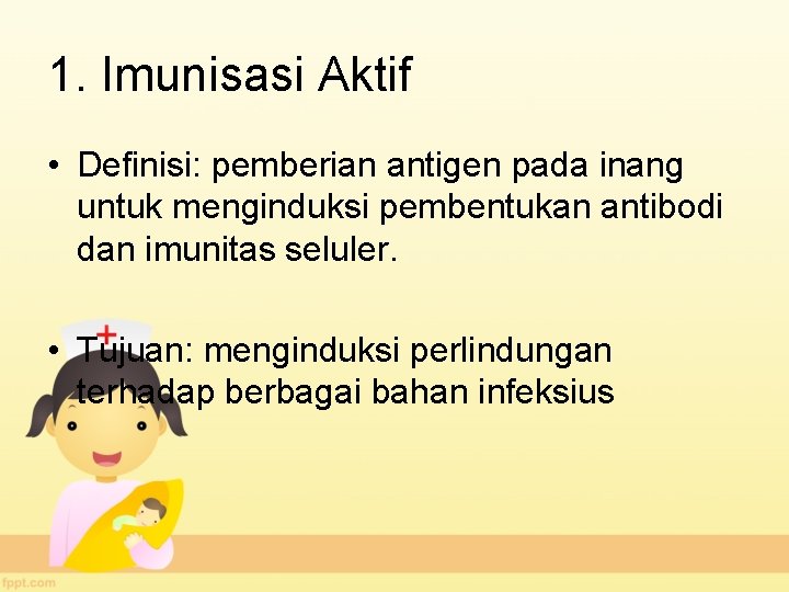 1. Imunisasi Aktif • Definisi: pemberian antigen pada inang untuk menginduksi pembentukan antibodi dan