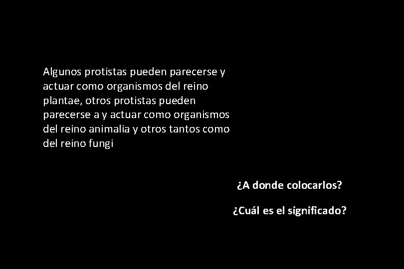 Algunos protistas pueden parecerse y actuar como organismos del reino plantae, otros protistas pueden Algunos protistas pueden parecerse y actuar como organismos del reino plantae, otros protistas pueden