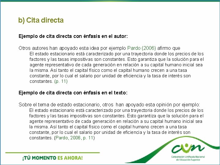 b) Cita directa Ejemplo de cita directa con énfasis en el autor: Otros autores