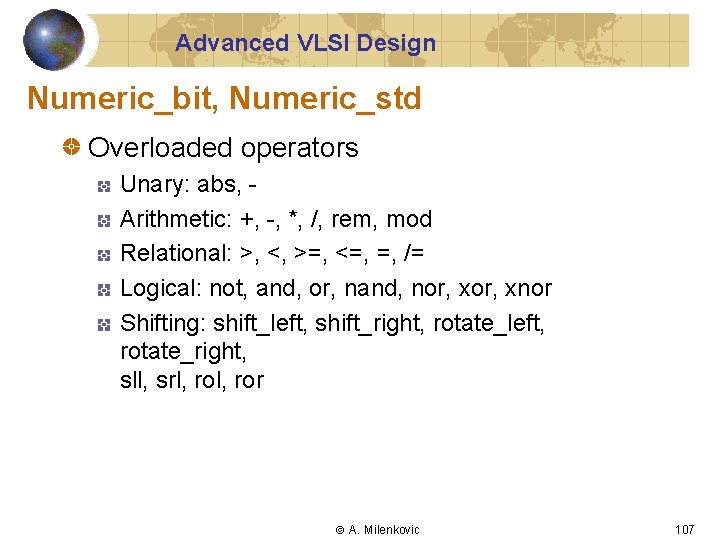 Advanced VLSI Design Numeric_bit, Numeric_std Overloaded operators Unary: abs, Arithmetic: +, -, *, /,