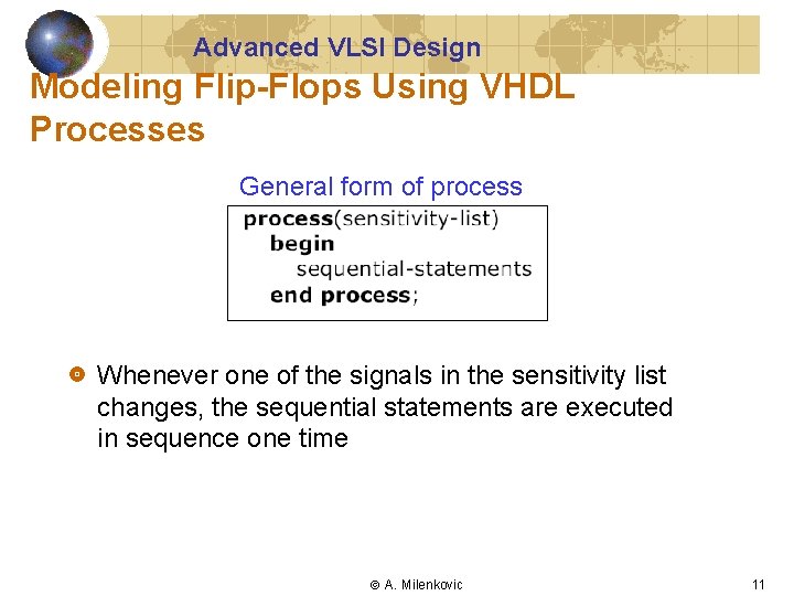Advanced VLSI Design Modeling Flip-Flops Using VHDL Processes General form of process Whenever one