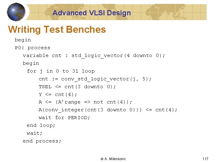 Advanced VLSI Design Writing Test Benches begin P 0: process variable cnt : std_logic_vector(4