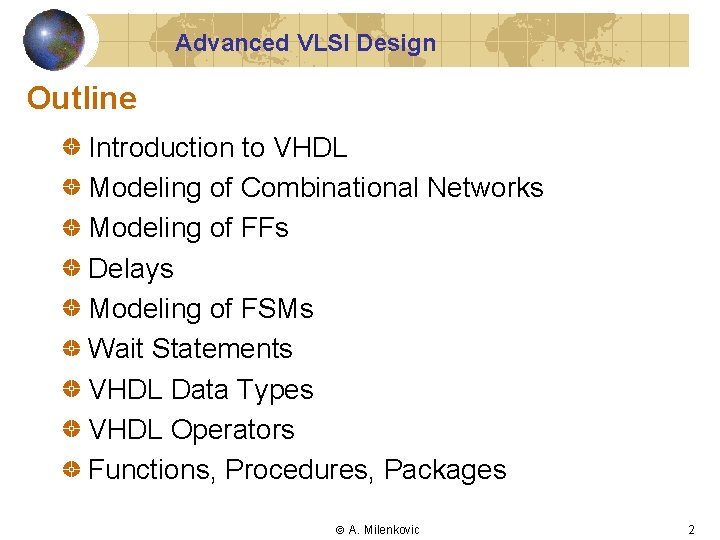 Advanced VLSI Design Outline Introduction to VHDL Modeling of Combinational Networks Modeling of FFs